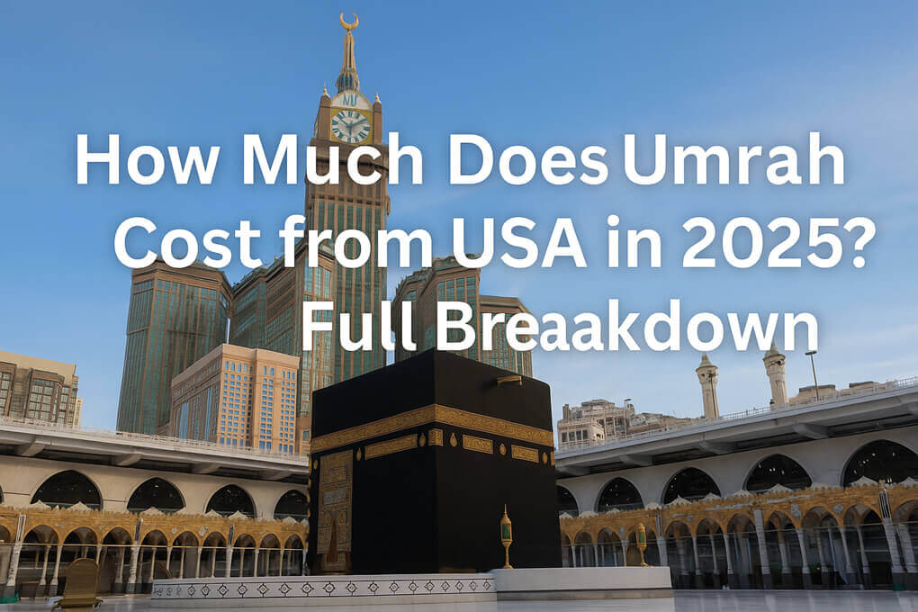 How Much Does Umrah Cost from USA in 2025? Full Breakdown